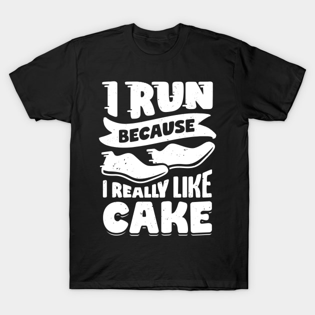 I Run Because I Really Like Cake T-Shirt by Dolde08